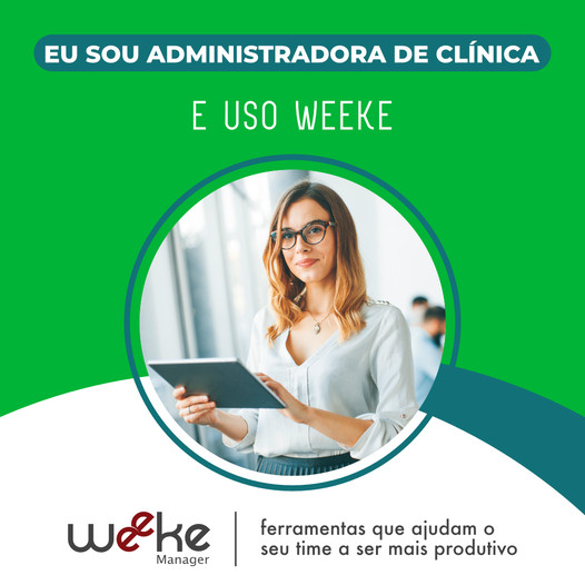 Eu sou administradora de clínica e uso Weeke