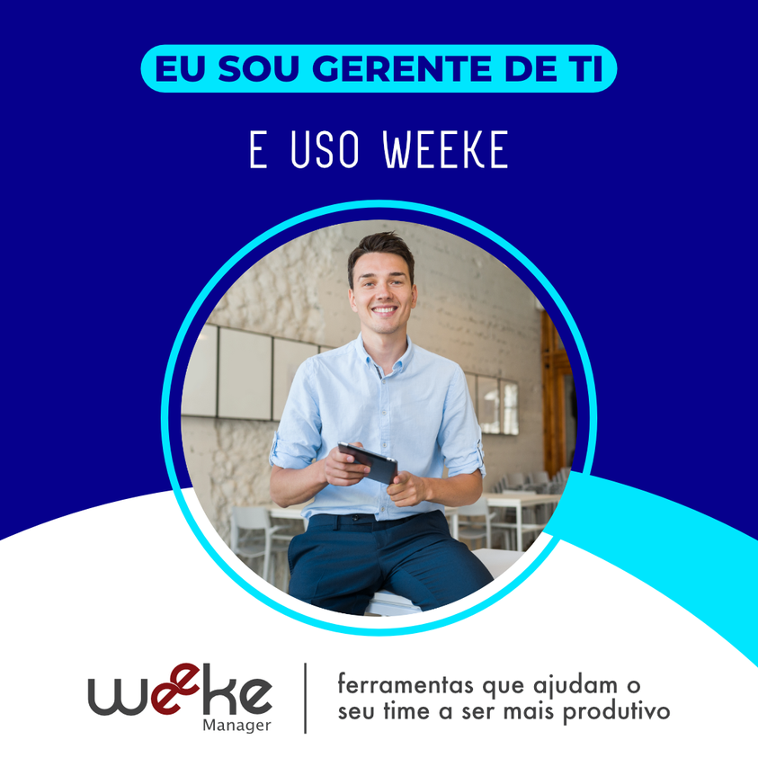 Eu sou gerente de TI e uso Weeke